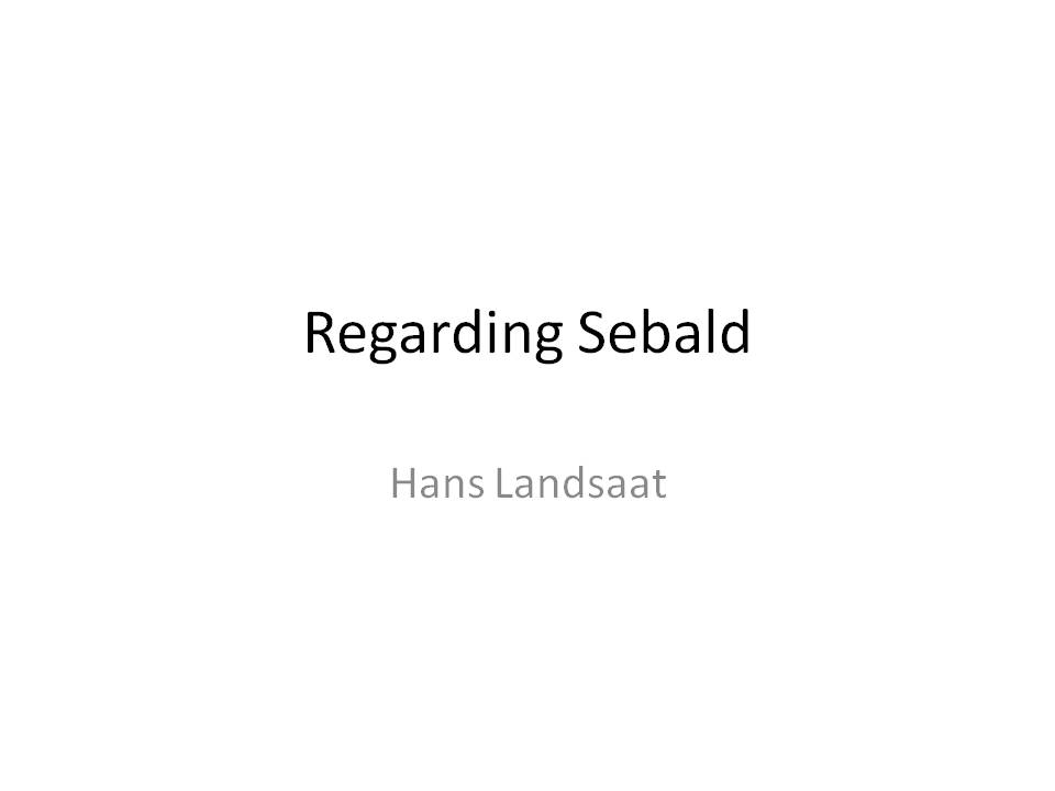 Regarding Sebald - slide 1